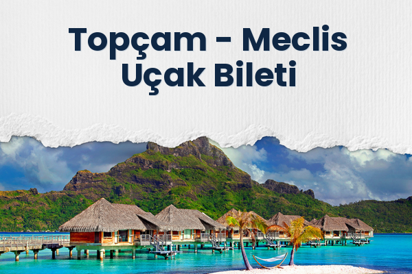 Topçam → Meclis Uçak Bileti
