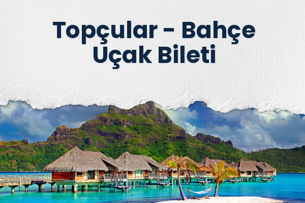 Topçular → Bahçe Uçak Bileti
