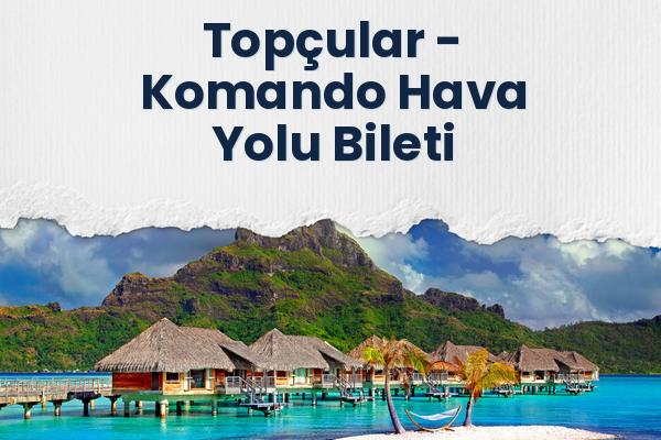 Topçular → Komando Hava Yolu Bileti