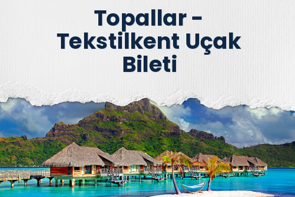 Topallar → Tekstilkent Uçak Bileti