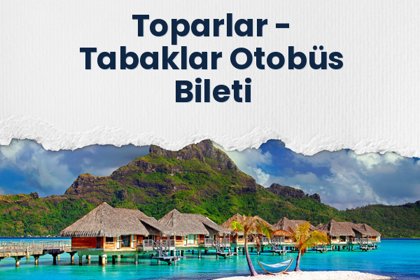 Toparlar → Tabaklar Otobüs Bileti