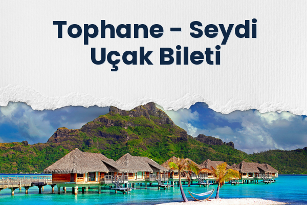 Tophane → Seydi Uçak Bileti