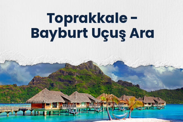 Toprakkale → Bayburt Uçuş Ara