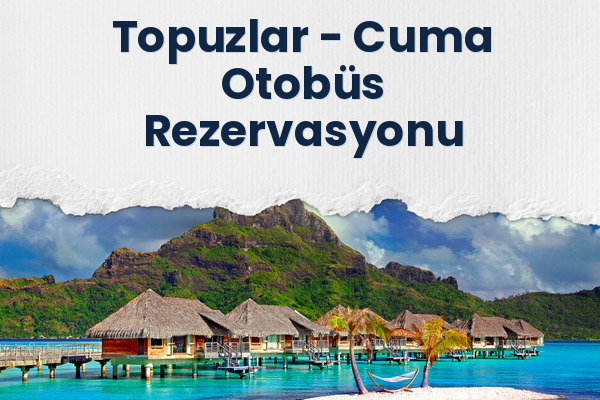 Topuzlar → Cuma Otobüs Rezervasyonu