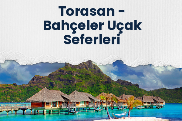 Torasan → Bahçeler Uçak Seferleri