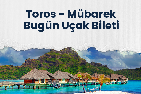 Toros → Mübarek Bugün Uçak Bileti