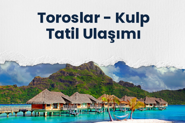 Toroslar → Kulp Tatil Ulaşımı