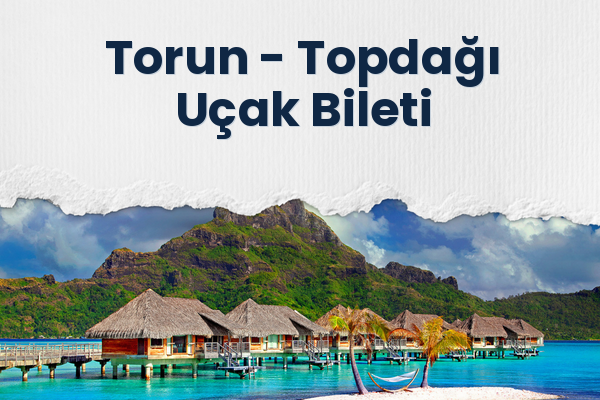 Torun → Topdağı Uçak Bileti