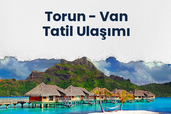 Torun → Van Tatil Ulaşımı