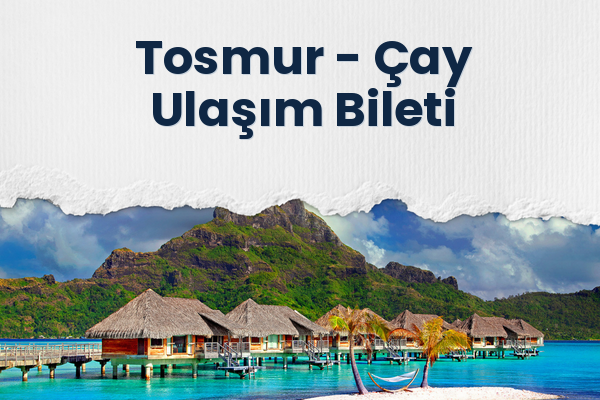 Tosmur → Çay Ulaşım Bileti