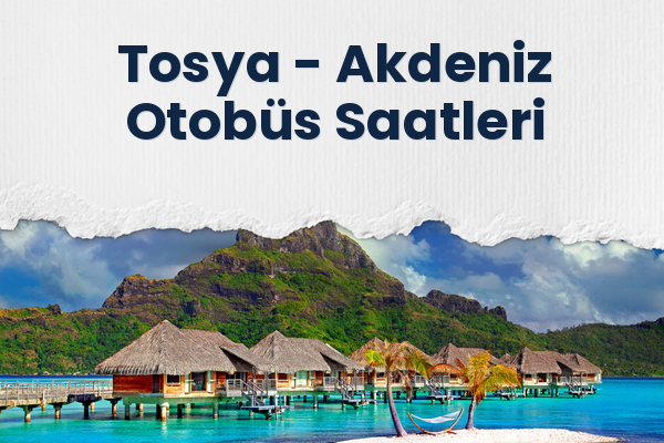 Tosya → Akdeniz Otobüs Saatleri