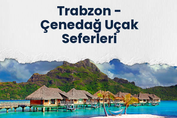 Trabzon → Çenedağ Uçak Seferleri