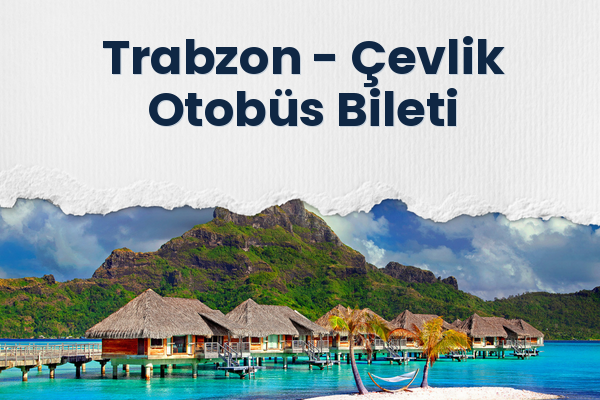 Trabzon → Çevlik Otobüs Bileti