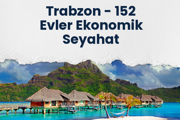 Trabzon → 152 Evler Ekonomik Seyahat