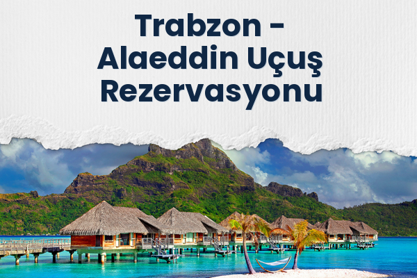 Trabzon → Alaeddin Uçuş Rezervasyonu