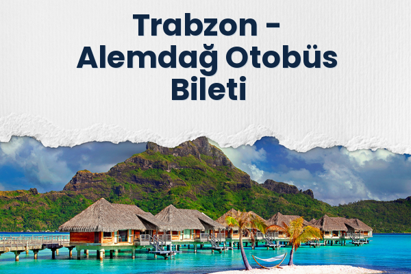 Trabzon → Alemdağ Otobüs Bileti