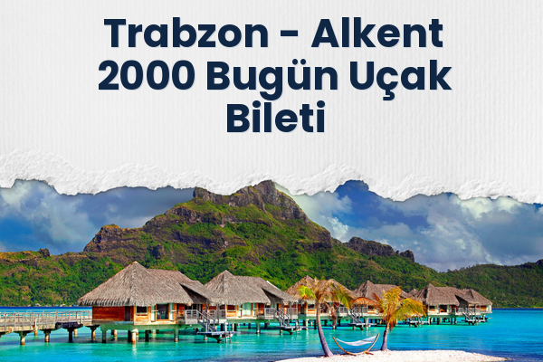 Trabzon → Alkent 2000 Bugün Uçak Bileti