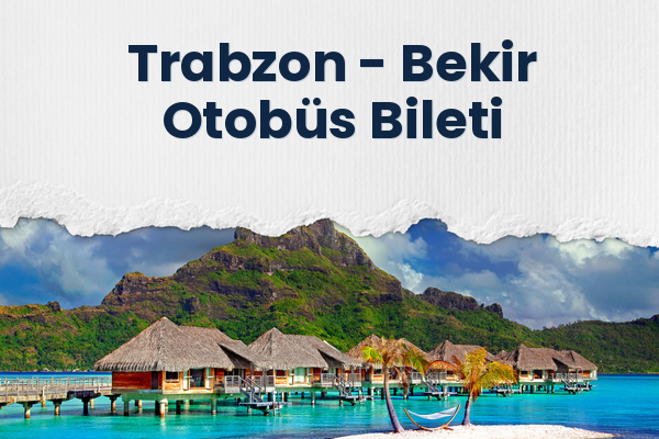 Trabzon → Bekir Otobüs Bileti