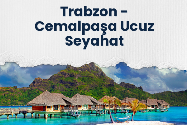 Trabzon → Cemalpaşa Ucuz Seyahat
