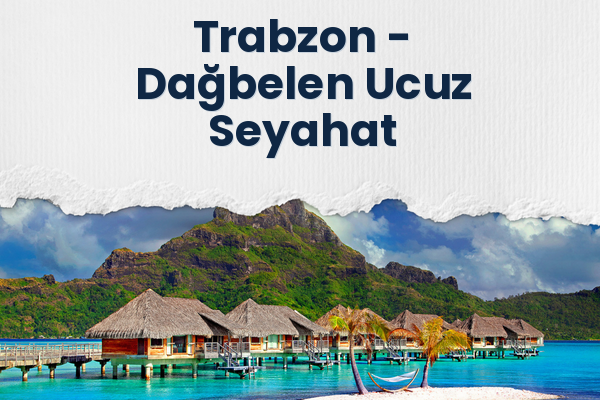Trabzon → Dağbelen Ucuz Seyahat