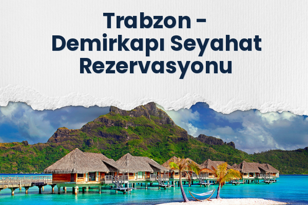 Trabzon → Demirkapı Seyahat Rezervasyonu
