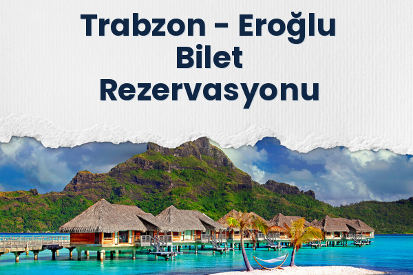 Trabzon → Eroğlu Bilet Rezervasyonu