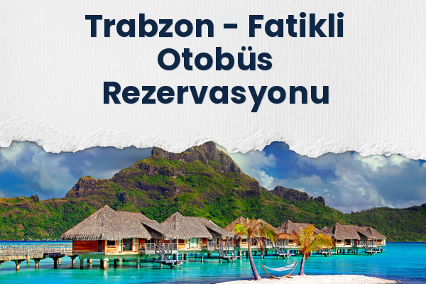 Trabzon → Fatikli Otobüs Rezervasyonu