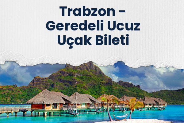 Trabzon → Geredeli Ucuz Uçak Bileti
