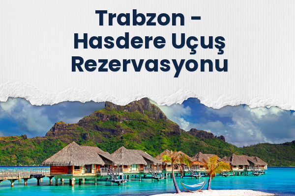 Trabzon → Hasdere Uçuş Rezervasyonu