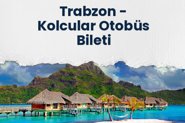 Trabzon → Kolcular Otobüs Bileti