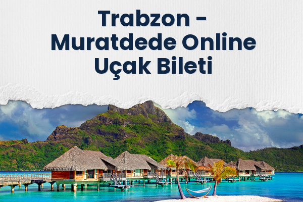 Trabzon → Muratdede Online Uçak Bileti