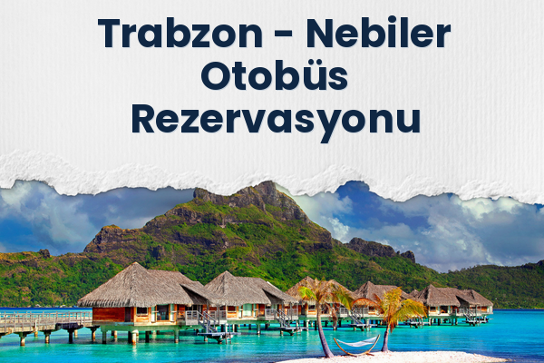 Trabzon → Nebiler Otobüs Rezervasyonu