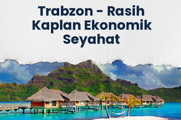Trabzon → Rasih Kaplan Ekonomik Seyahat