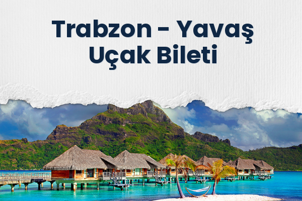 Trabzon → Yavaş Uçak Bileti