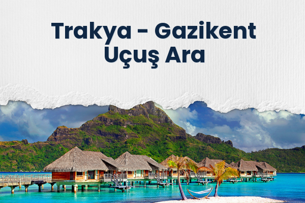 Trakya → Gazikent Uçuş Ara