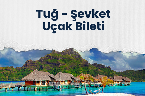Tuğ → Şevket Uçak Bileti