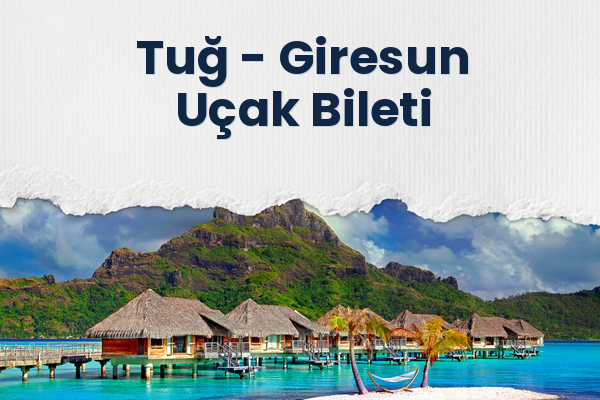 Tuğ → Giresun Uçak Bileti