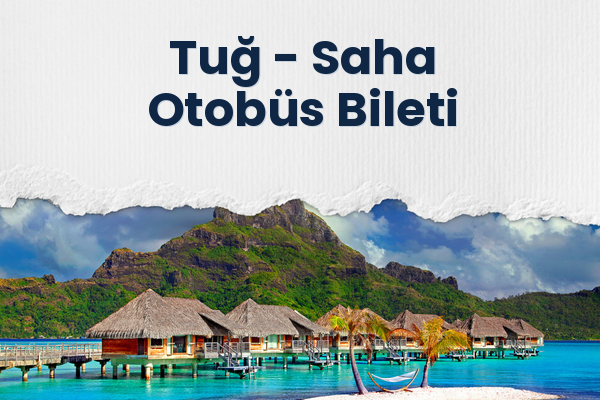 Tuğ → Saha Otobüs Bileti