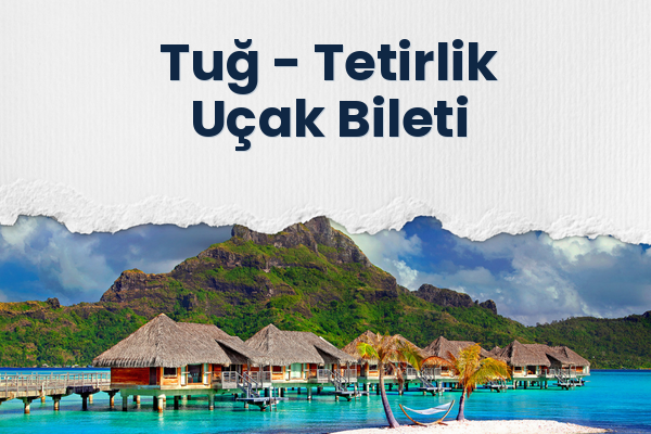 Tuğ → Tetirlik Uçak Bileti