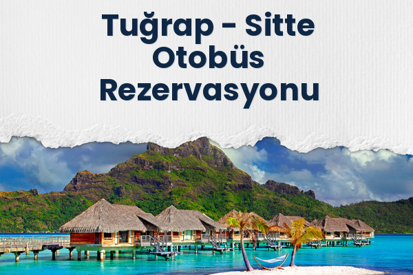 Tuğrap → Sitte Otobüs Rezervasyonu
