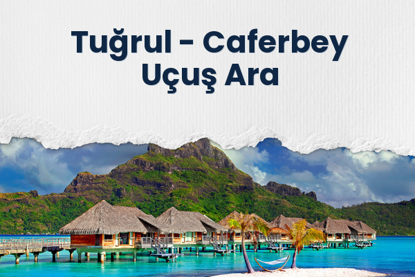 Tuğrul → Caferbey Uçuş Ara