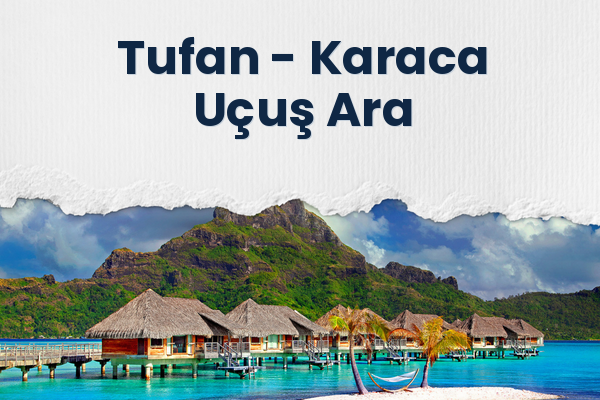 Tufan → Karaca Uçuş Ara