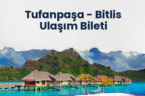 Tufanpaşa → Bitlis Ulaşım Bileti
