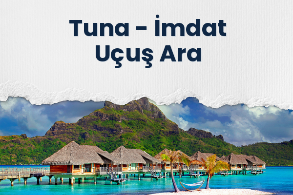 Tuna → İmdat Uçuş Ara