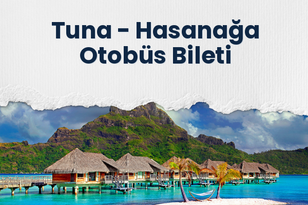 Tuna → Hasanağa Otobüs Bileti