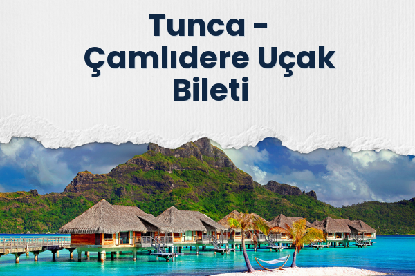 Tunca → Çamlıdere Uçak Bileti