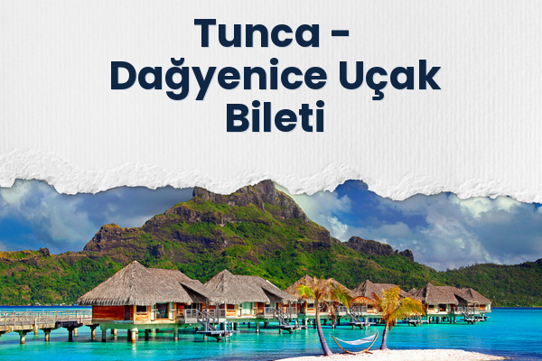Tunca → Dağyenice Uçak Bileti