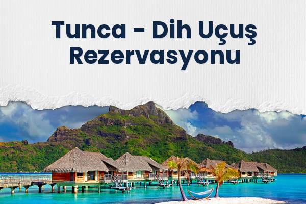Tunca → Dih Uçuş Rezervasyonu