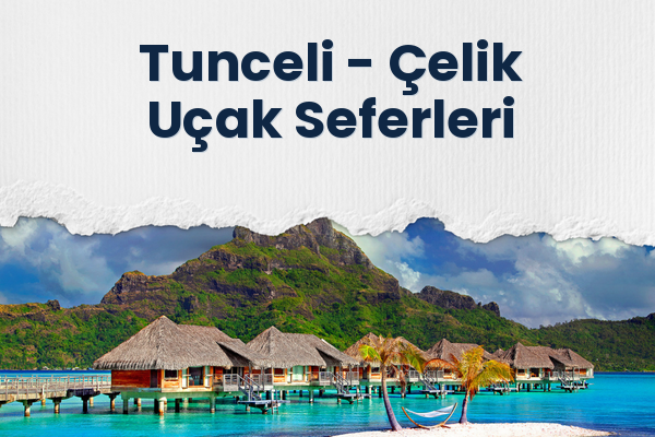 Tunceli → Çelik Uçak Seferleri