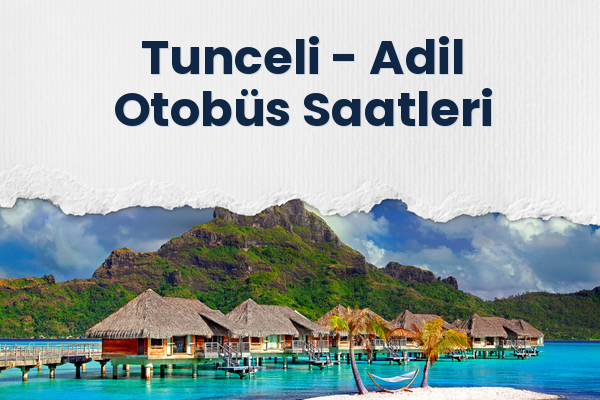 Tunceli → Adil Otobüs Saatleri